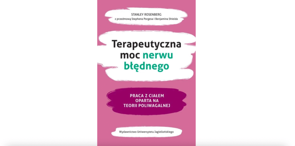 Terapeutyczna moc nerwu błędnego. Praca z ciałem oparta na teorii poliwagalnej