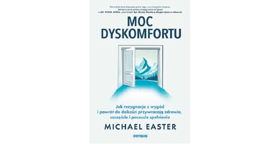 Moc dyskomfortu. Jak rezygnacja z wygód i powrót do dzikości przywracają zdrowie, szczęście i poczucie spełnienia